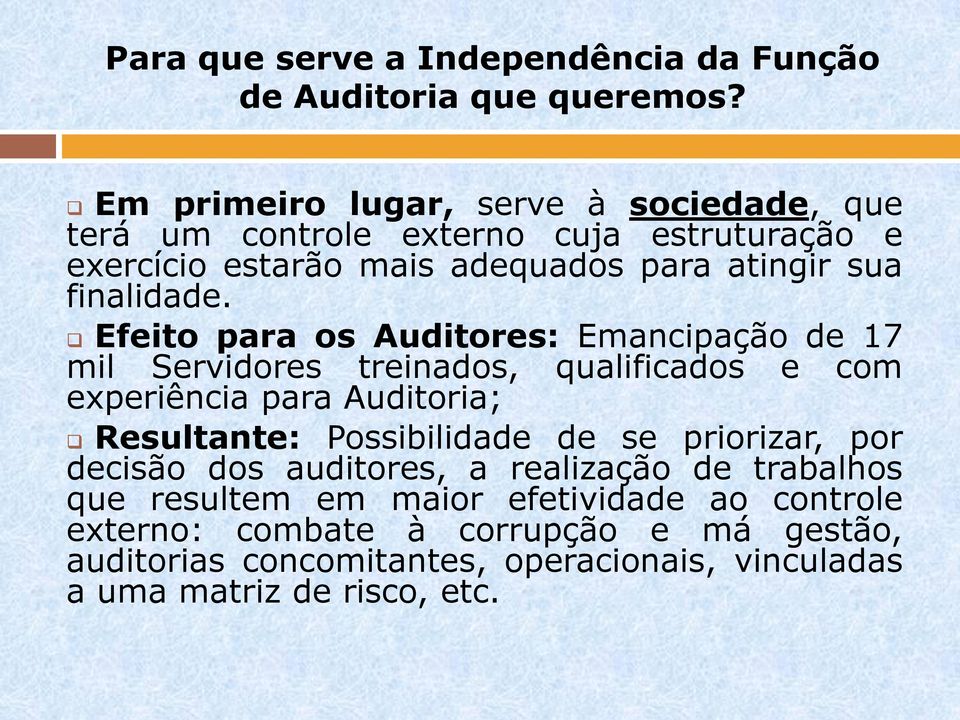 Efeito para os Auditores: Emancipação de 17 mil Servidores treinados, qualificados e com experiência para Auditoria; Resultante: Possibilidade de se