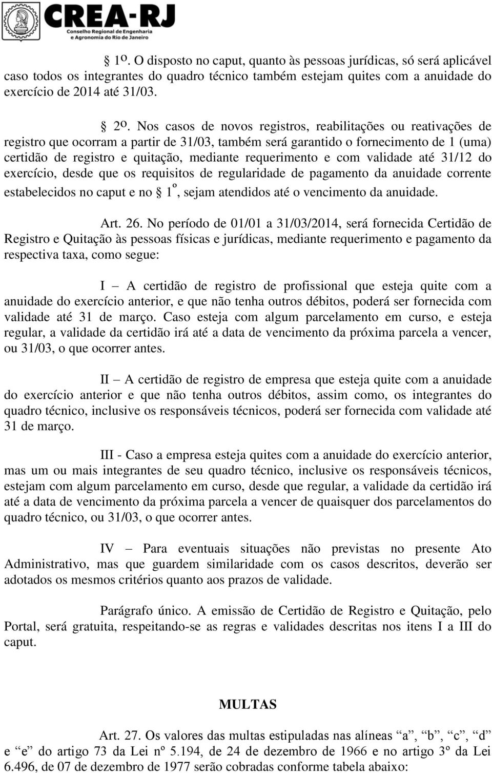 requerimento e com validade até 31/12 do exercício, desde que os requisitos de regularidade de pagamento da anuidade corrente estabelecidos no caput e no 1 º, sejam atendidos até o vencimento da