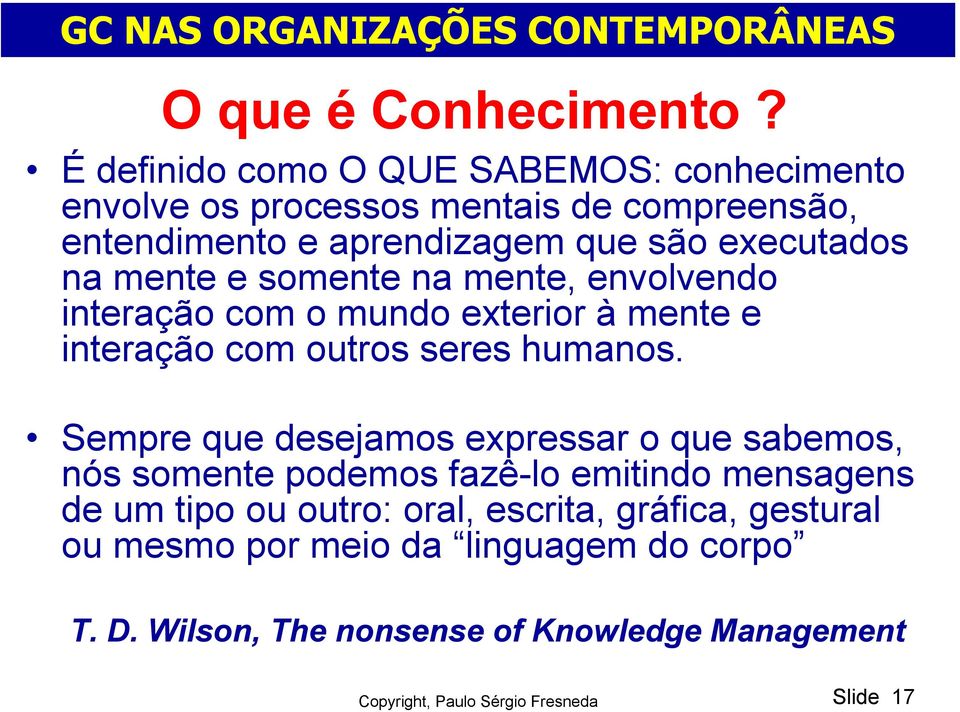 mente e somente na mente, envolvendo interação com o mundo exterior à mente e interação com outros seres humanos.