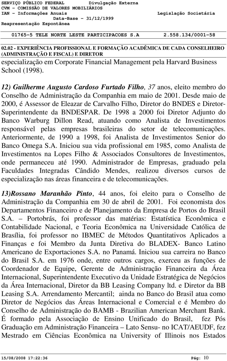 Desde maio de 2000, é Assessor de Eleazar de Carvalho Filho, Diretor do BNDES e Diretor- Superintendente da BNDESPAR.