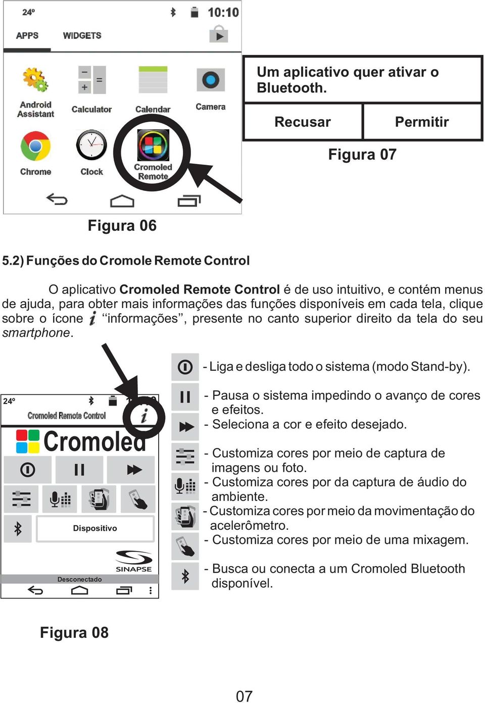 ícone informações, presente no canto superior direito da tela do seu smartphone. - Liga e desliga todo o sistema (modo Stand-by).