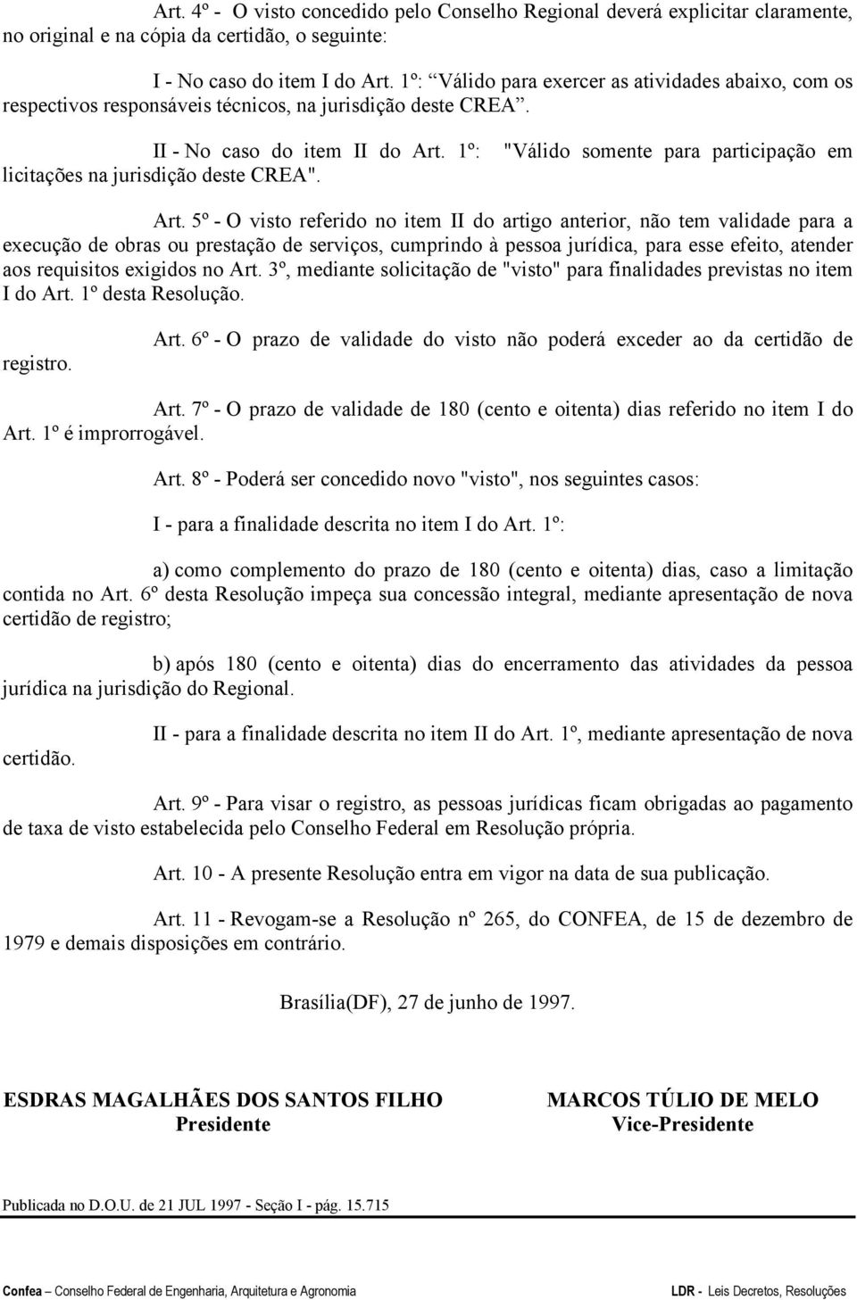 1º: "Válido somente para participação em licitações na jurisdição deste CREA". Art.