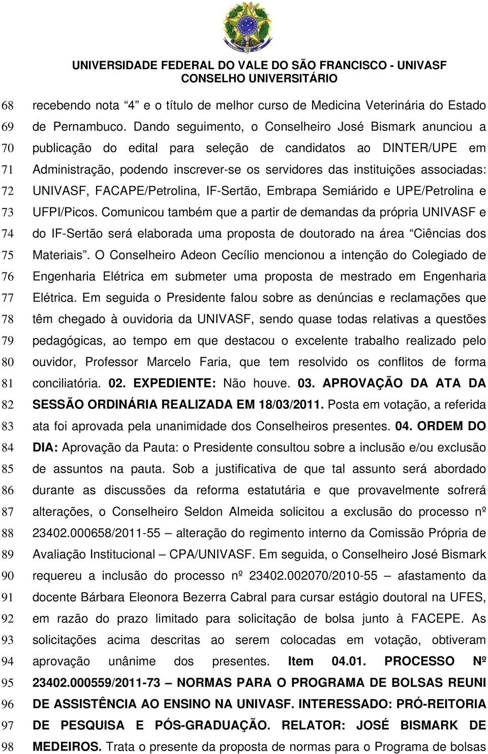 UNIVASF, FACAPE/Petrolina, IF-Sertão, Embrapa Semiárido e UPE/Petrolina e UFPI/Picos.