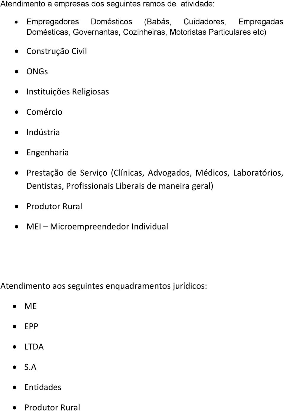 Engenharia Prestação de Serviço (Clínicas, Advogados, Médicos, Laboratórios, Dentistas, Profissionais Liberais de maneira geral)