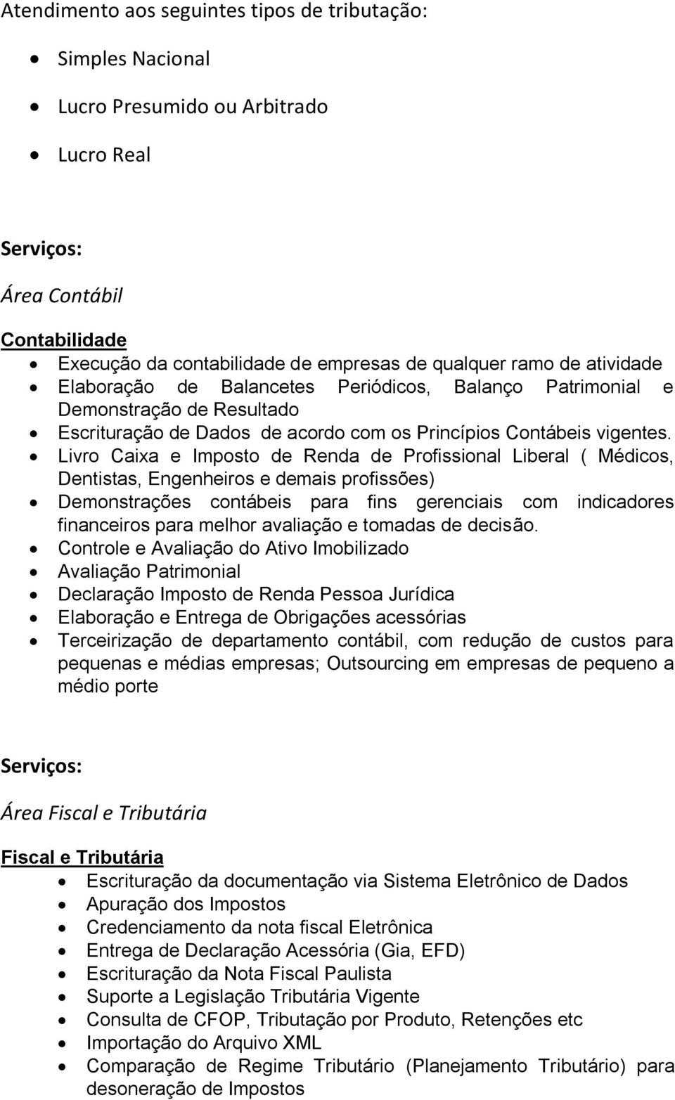 Livro Caixa e Imposto de Renda de Profissional Liberal ( Médicos, Dentistas, Engenheiros e demais profissões) Demonstrações contábeis para fins gerenciais com indicadores financeiros para melhor