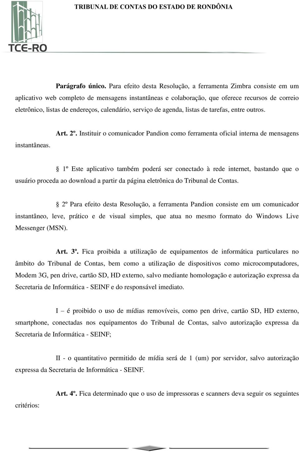 calendário, serviço de agenda, listas de tarefas, entre outros. instantâneas. Art. 2º.