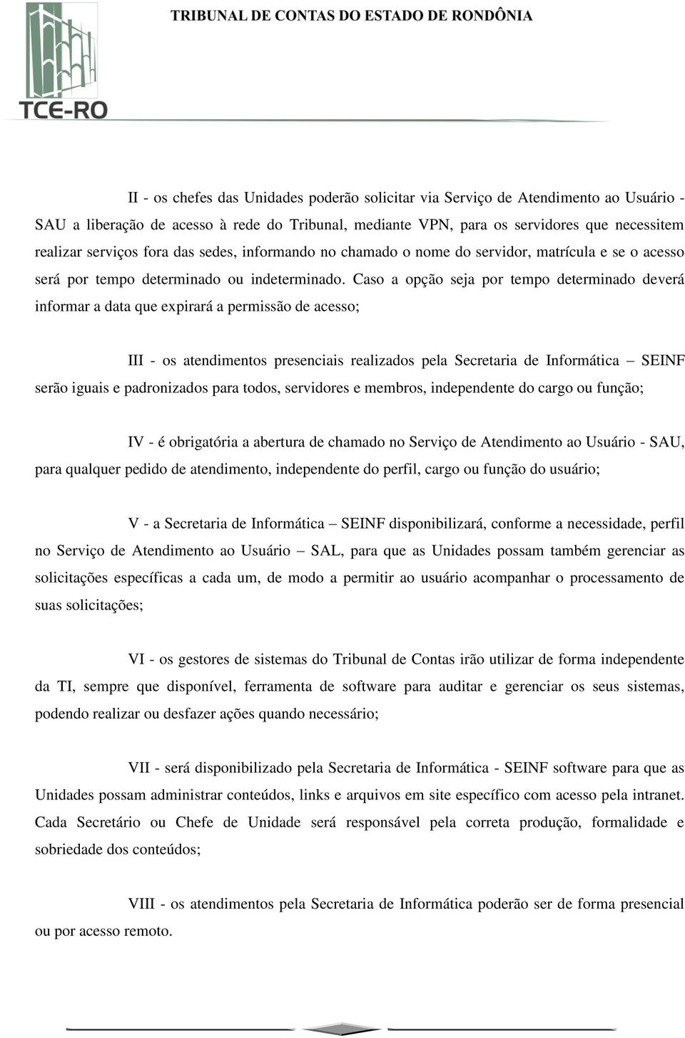 Caso a opção seja por tempo determinado deverá informar a data que expirará a permissão de acesso; III - os atendimentos presenciais realizados pela Secretaria de Informática SEINF serão iguais e