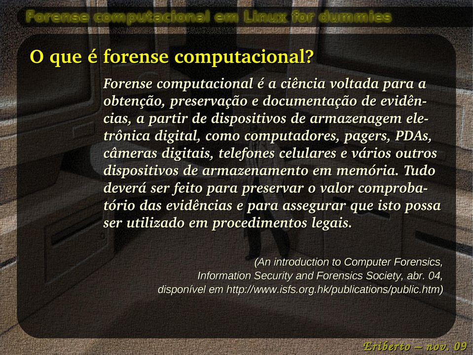 digital, como computadores, pagers, PDAs, câmeras digitais, telefones celulares e vários outros dispositivos de armazenamento em memória.