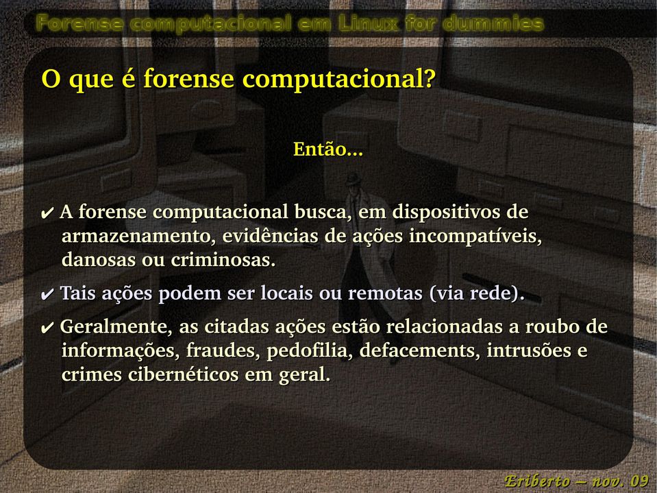 incompatíveis, danosas ou criminosas. Tais ações podem ser locais ou remotas (via rede).