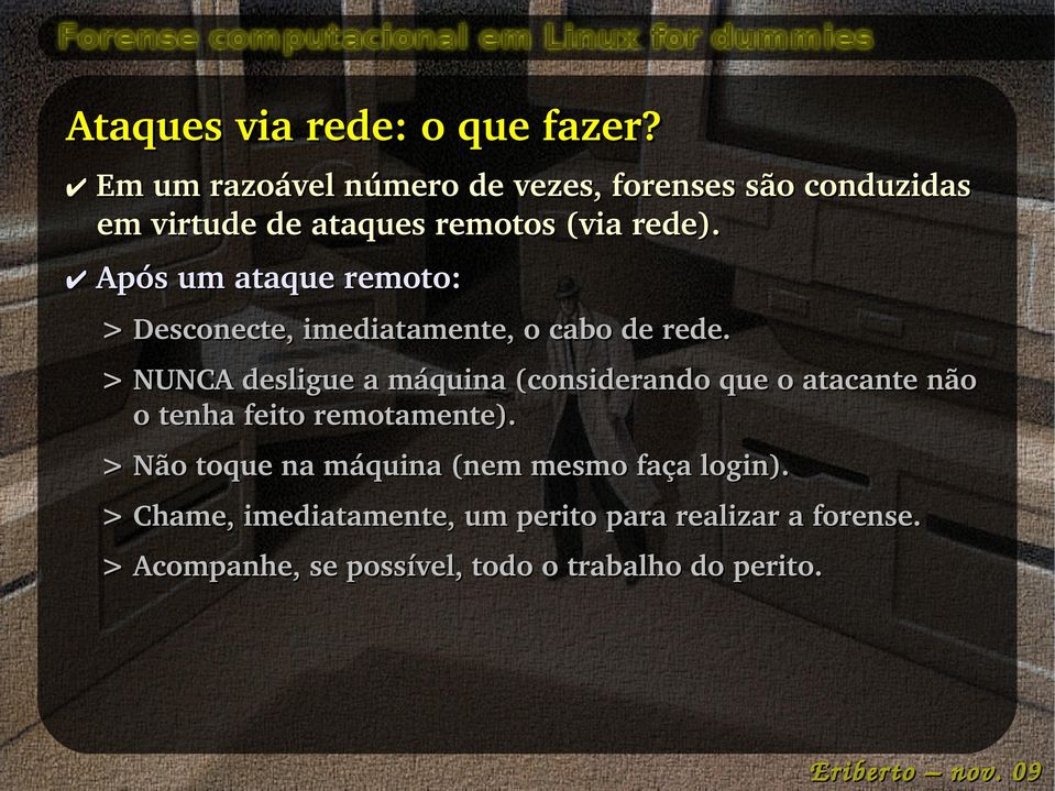 Após um ataque remoto: > Desconecte, imediatamente, o cabo de rede.