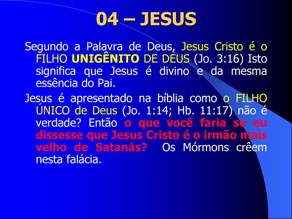 Jesus é apresentado na bíblia como o FILHO ÚNICO de Deus (Jo. 1:14; Hb.