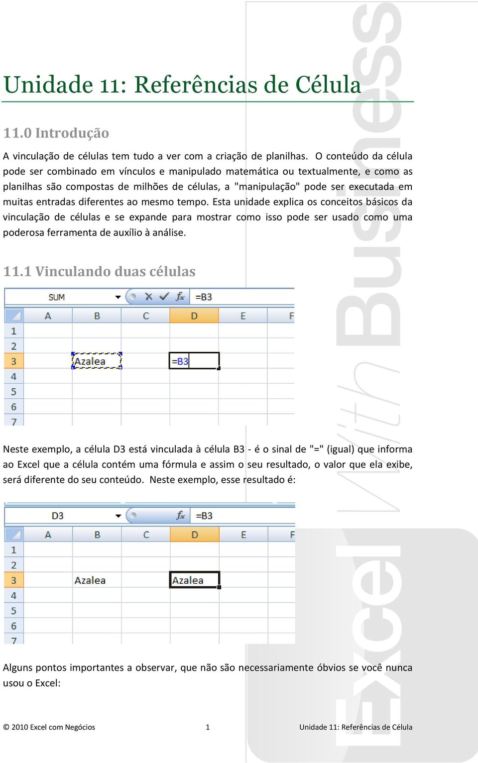 entradas diferentes ao mesmo tempo.