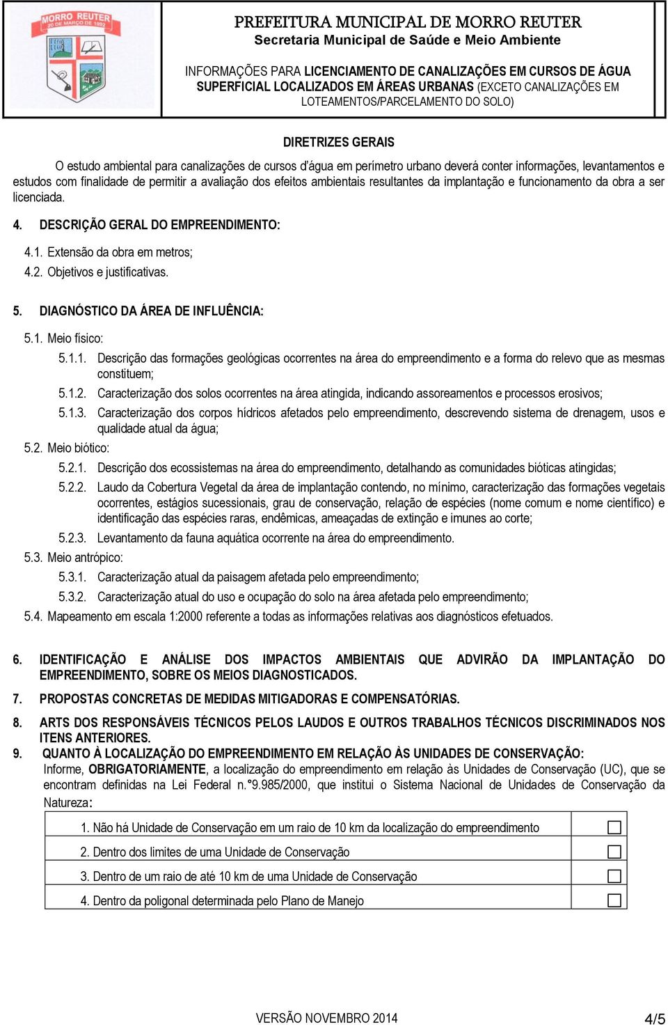 DIAGNÓSTICO DA ÁREA DE INFLUÊNCIA: 5.1. Meio físico: 5.1.1. Descrição das formações geológicas ocorrentes na área do empreendimento e a forma do relevo que as mesmas constituem; 5.1.2.