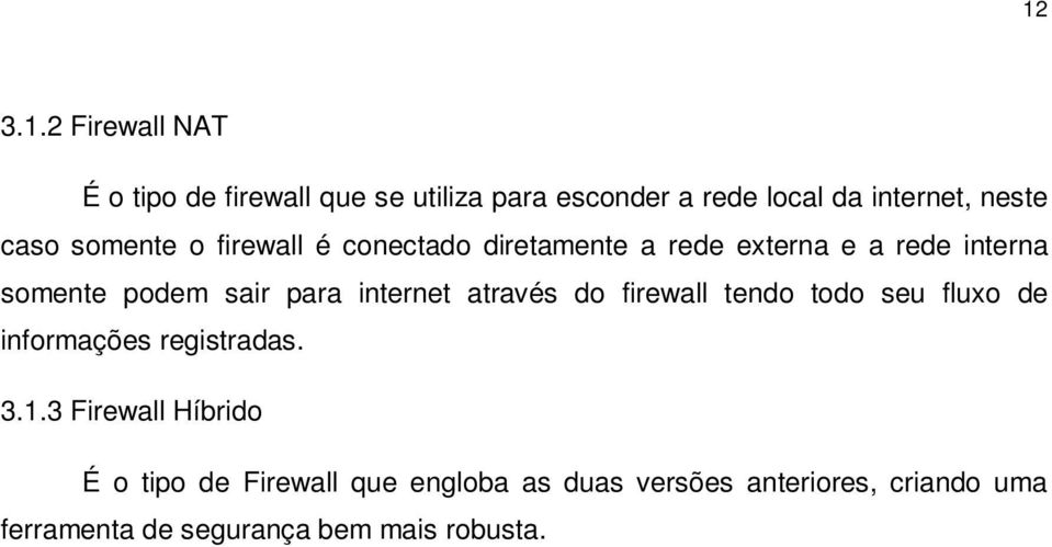 internet através do firewall tendo todo seu fluxo de informações registradas. 3.1.