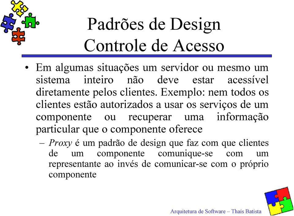 Exemplo: nem todos os clientes estão autorizados a usar os serviços de um componente ou recuperar uma informação