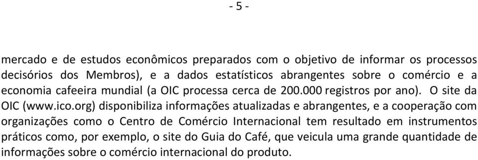 org) disponibiliza informações atualizadas e abrangentes, e a cooperação com organizações como o Centro de Comércio Internacional tem