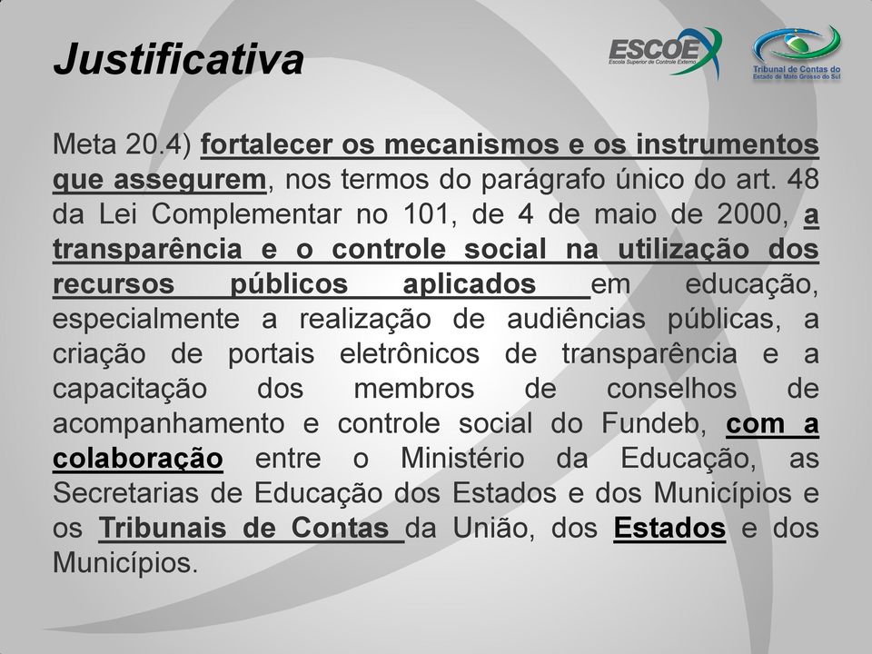 especialmente a realização de audiências públicas, a criação de portais eletrônicos de transparência e a capacitação dos membros de conselhos de