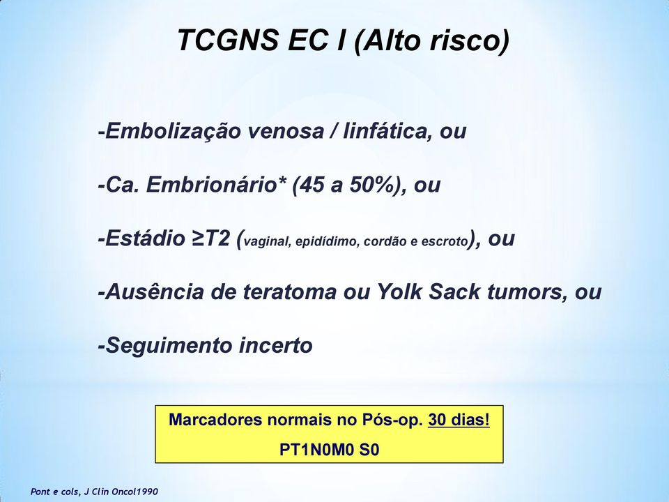 escroto), ou -Ausência de teratoma ou Yolk Sack tumors, ou -Seguimento
