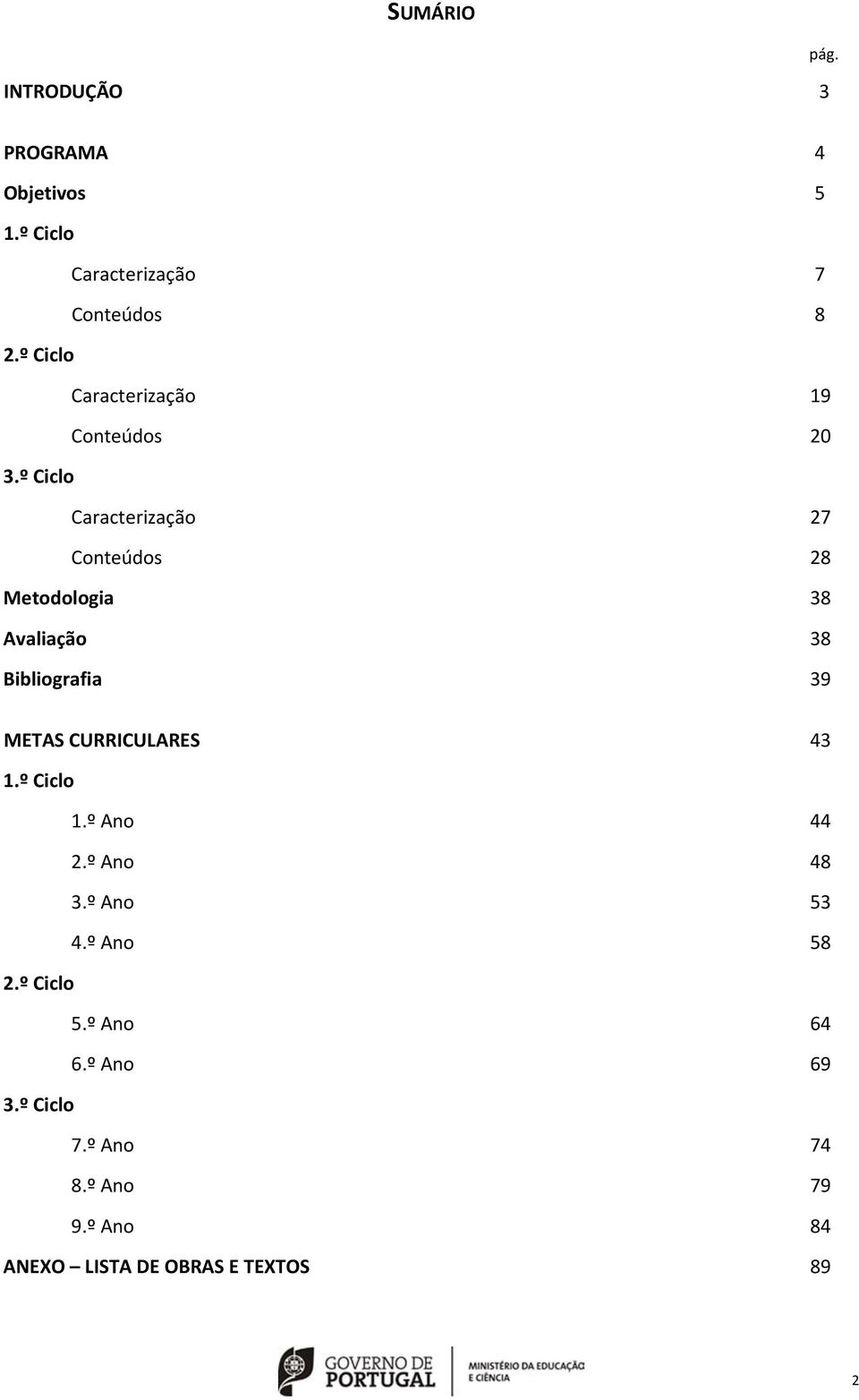 º Ciclo Caracterização 27 Conteúdos 28 Metodologia 38 Avaliação 38 Bibliografia 39 METAS