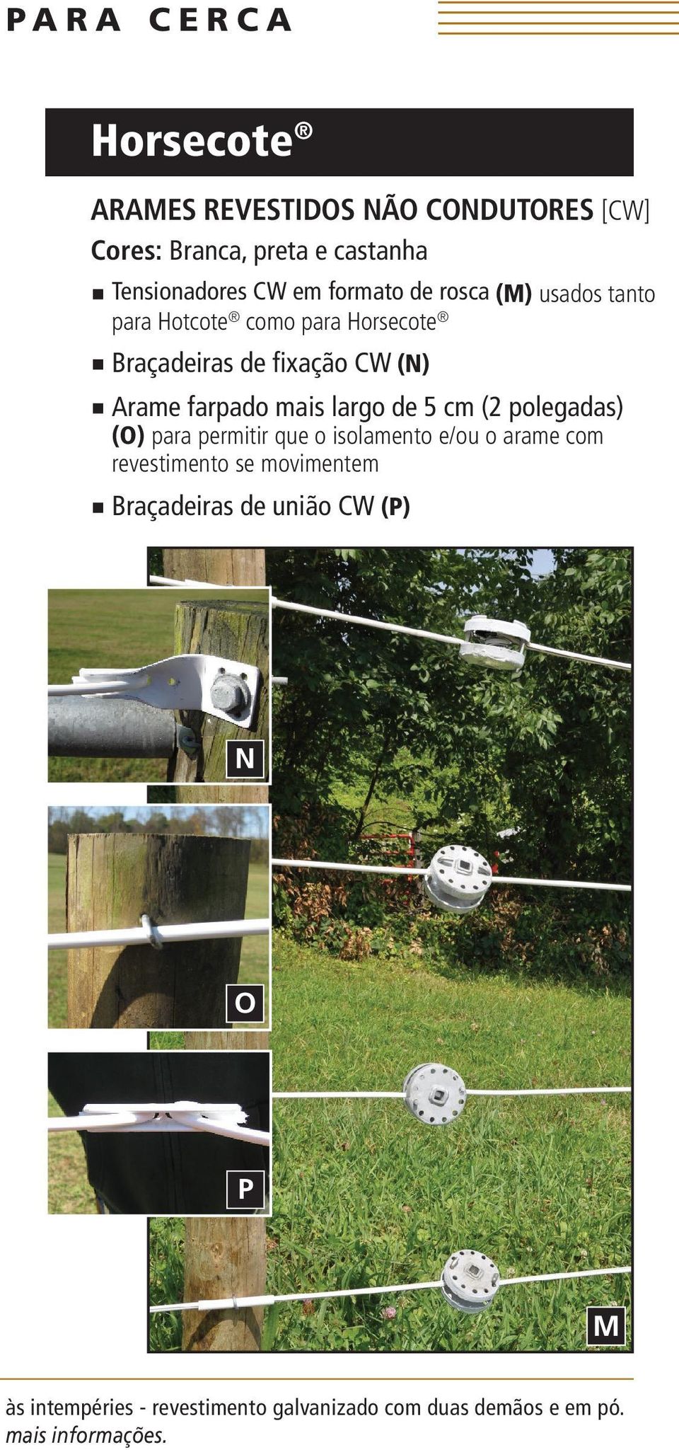 mais largo de 5 cm (2 polegadas) (O) para permitir que o isolamento e/ou o arame com revestimento se movimentem