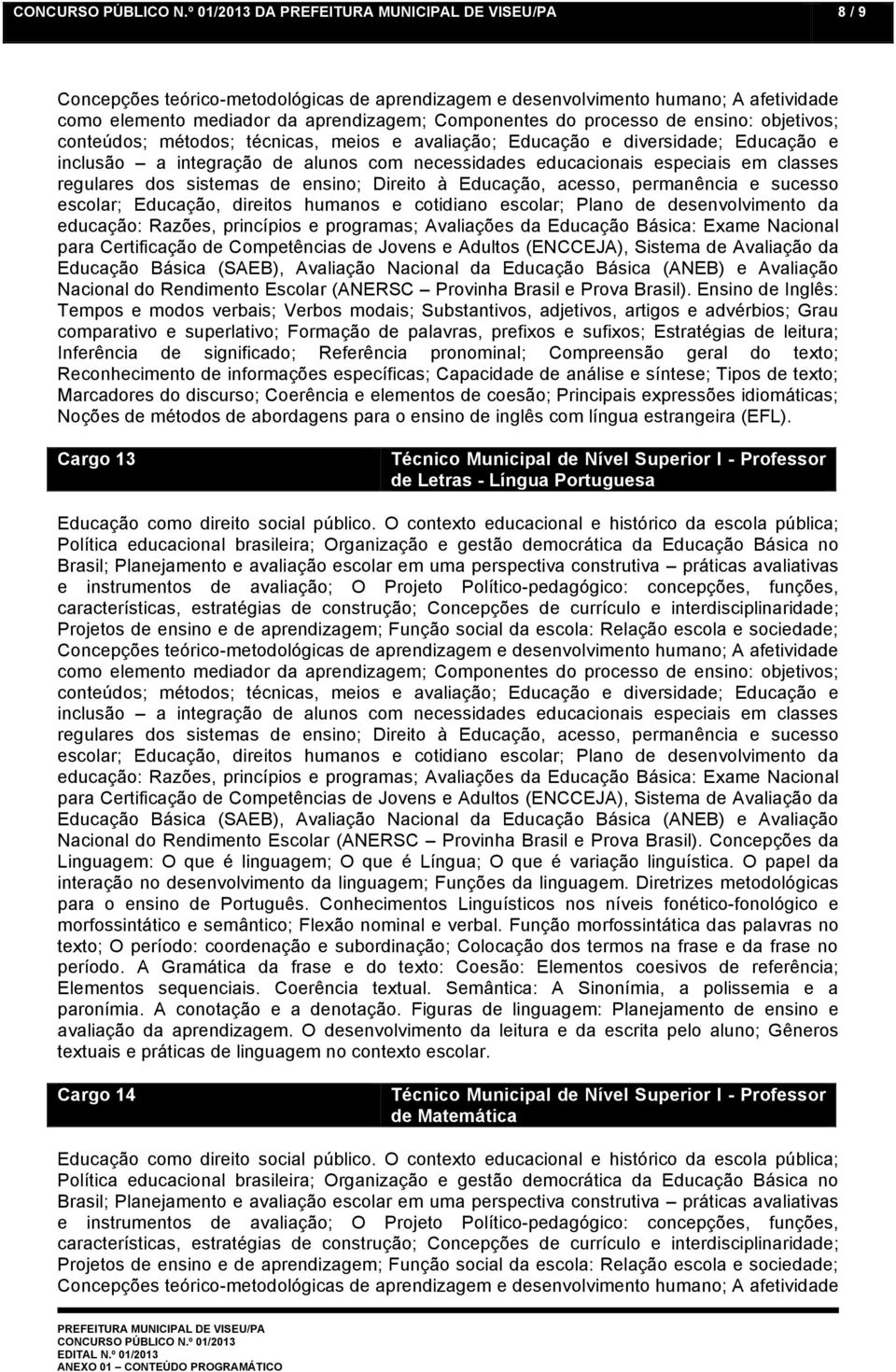 leitura; Inferência de significado; Referência pronominal; Compreensão geral do texto; Reconhecimento de informações específicas; Capacidade de análise e síntese; Tipos de texto; Marcadores do