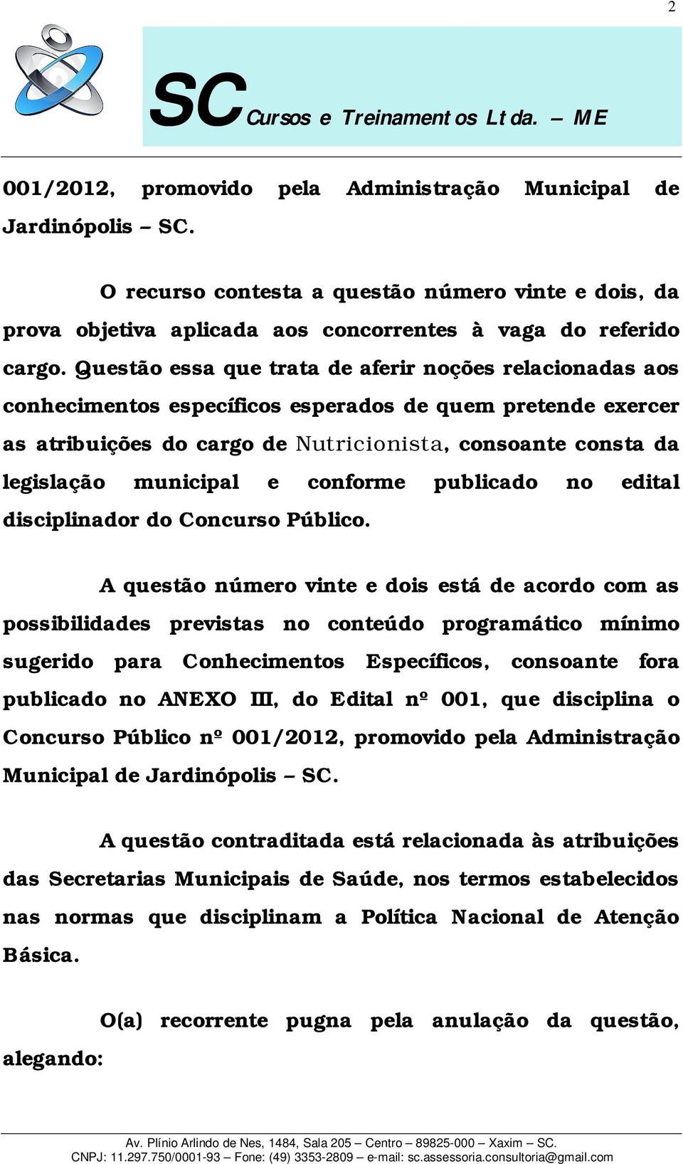 municipal e conforme publicado no edital disciplinador do Concurso Público.