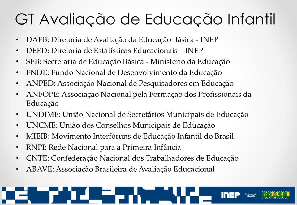 Profissionais da Educação UNDIME: União Nacional de Secretários Municipais de Educação UNCME: União dos Conselhos Municipais de Educação MIEIB: Movimento Interfóruns de