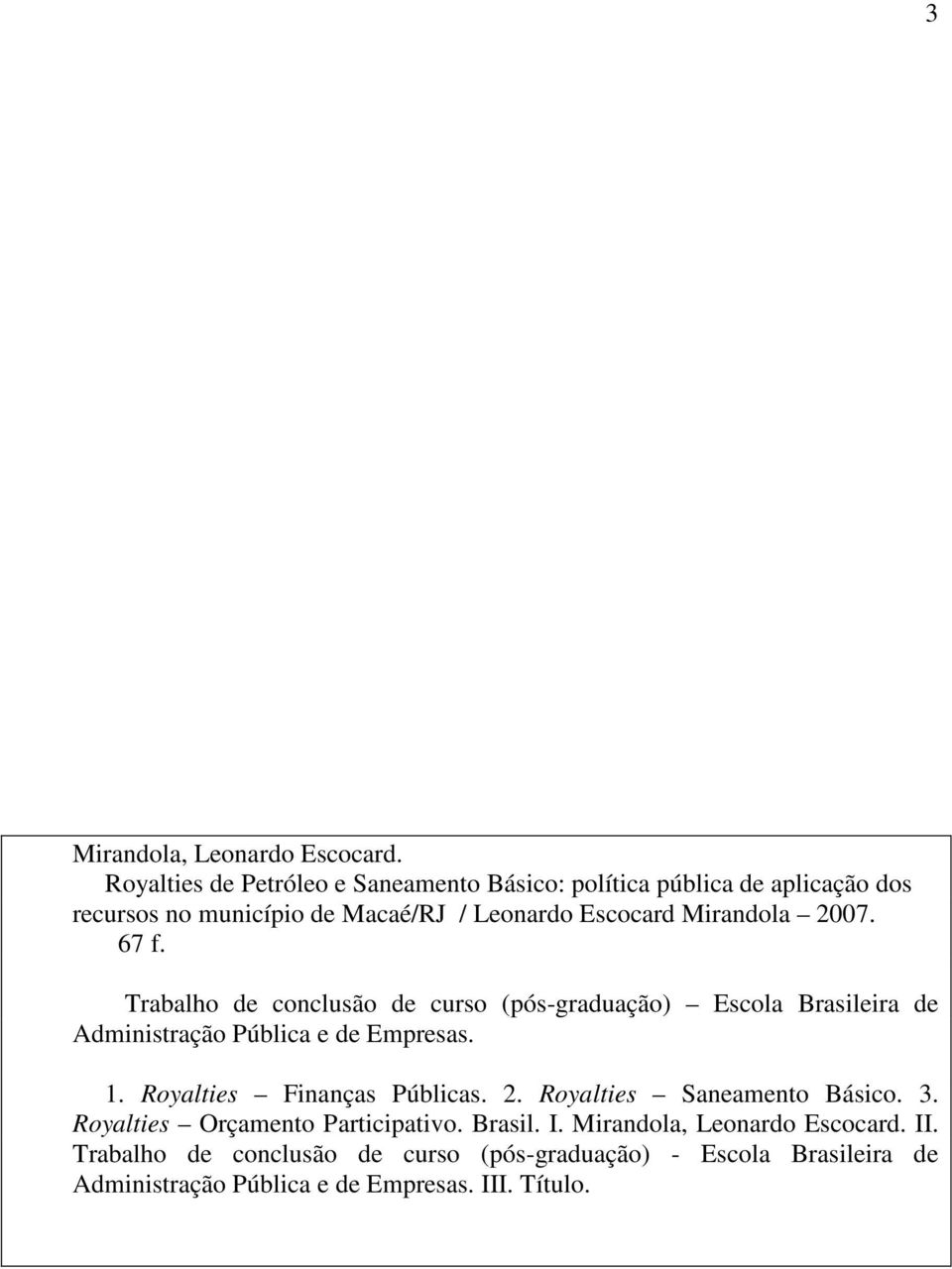 Mirandola 2007. 67 f. Trabalho de conclusão de curso (pós-graduação) Escola Brasileira de Administração Pública e de Empresas. 1.