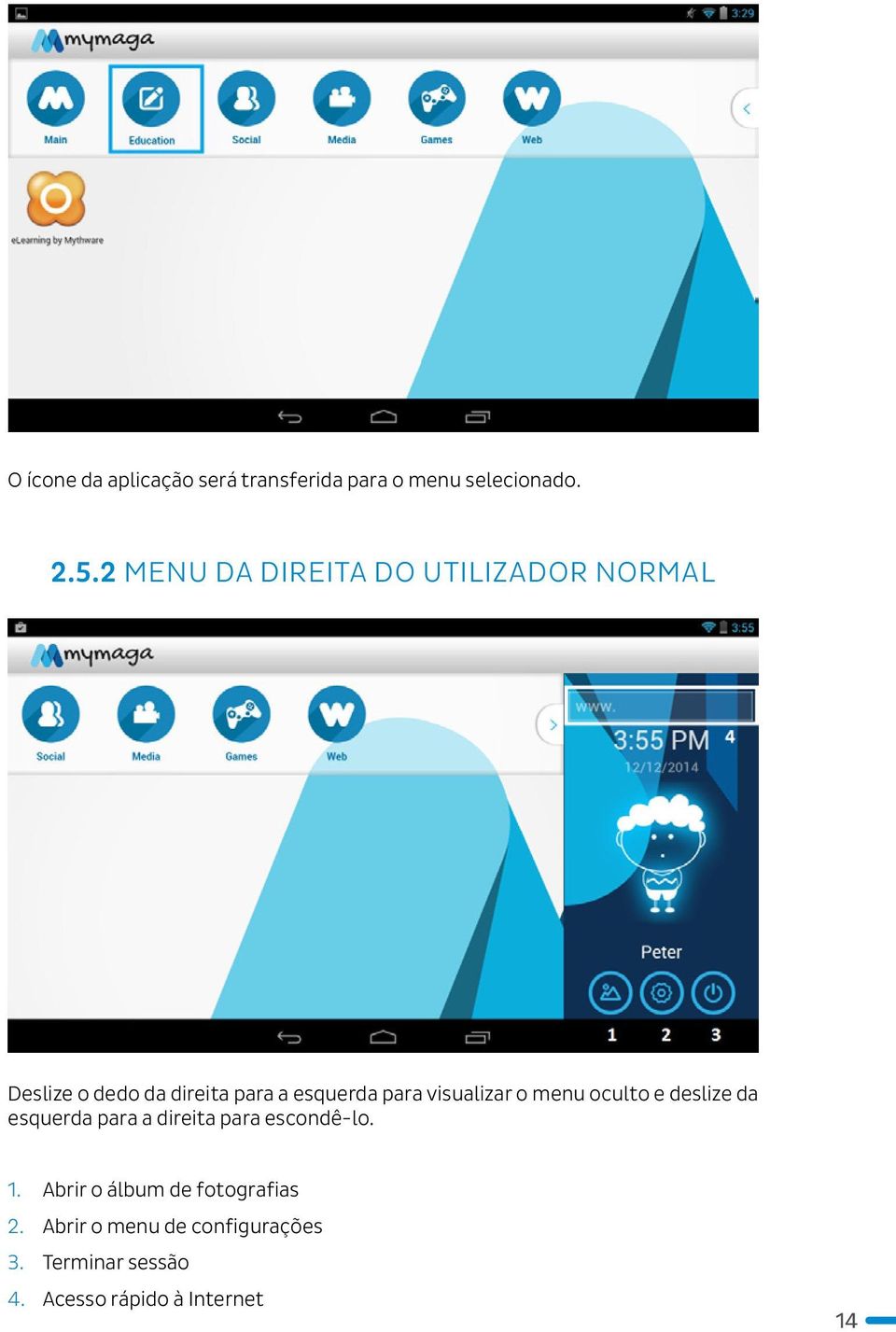 visualizar o menu oculto e deslize da esquerda para a direita para escondê-lo. 1.