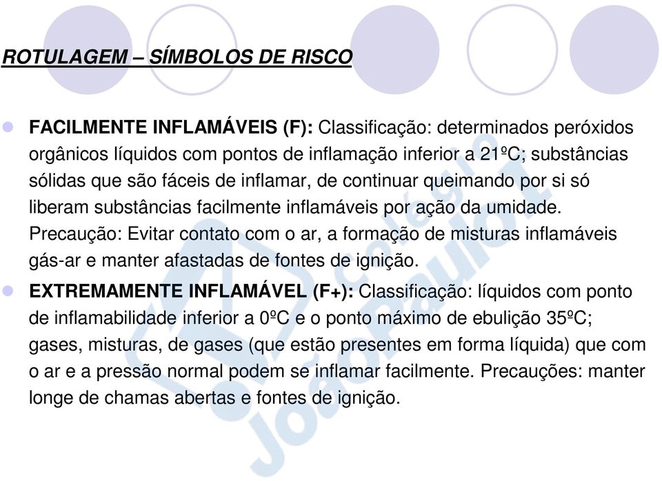 Precaução: Evitar contato com o ar, a formação de misturas inflamáveis gás-ar e manter afastadas de fontes de ignição.