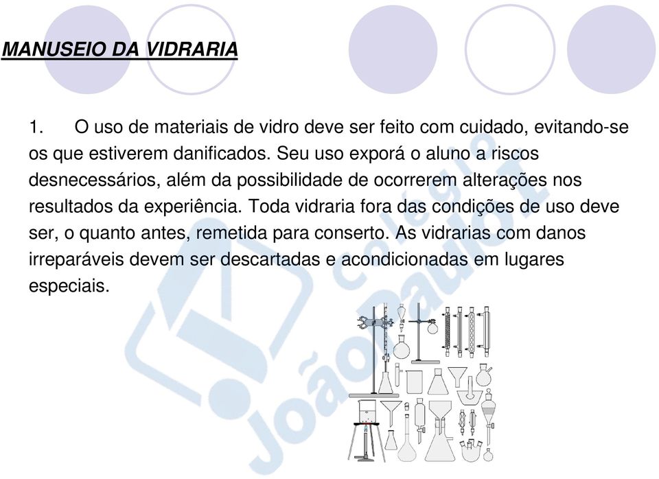 Seu uso exporá o aluno a riscos desnecessários, além da possibilidade de ocorrerem alterações nos resultados