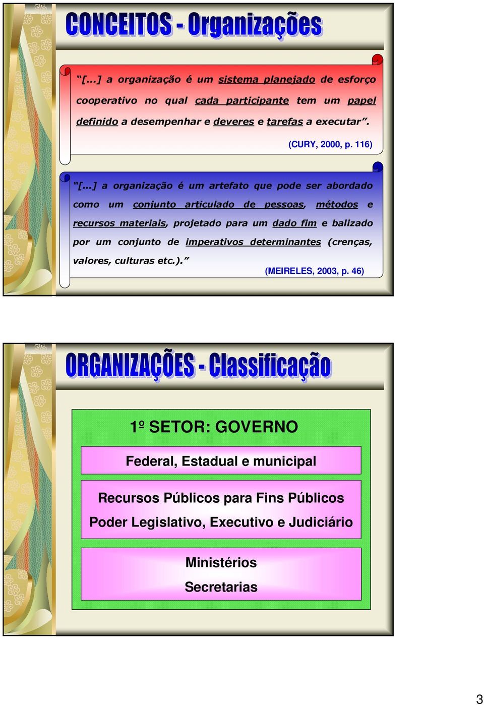 ..] a organização é um artefato que pode ser abordado como um conjunto articulado de pessoas, métodos e recursos materiais, projetado para um dado fim