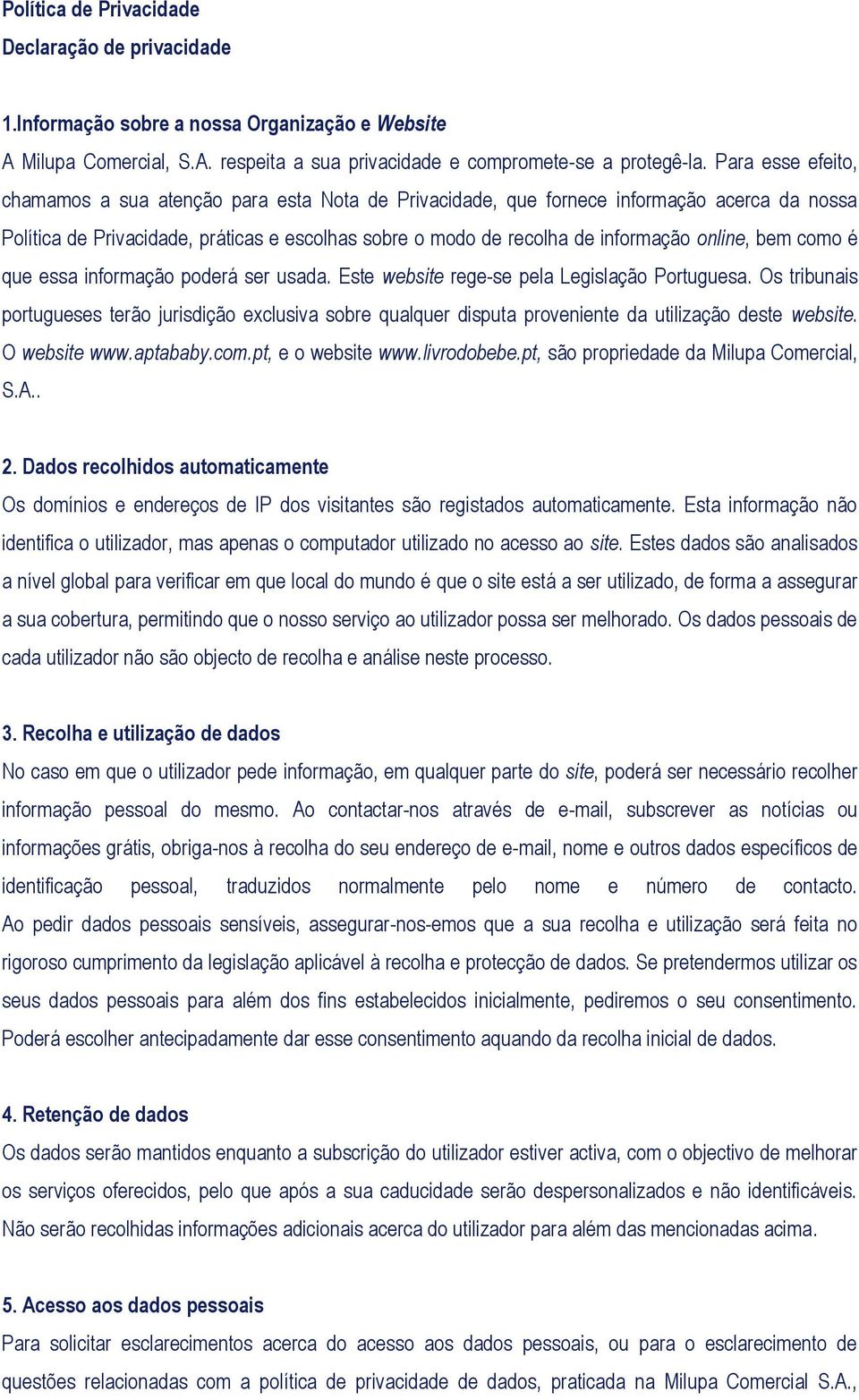 online, bem como é que essa informação poderá ser usada. Este website rege-se pela Legislação Portuguesa.
