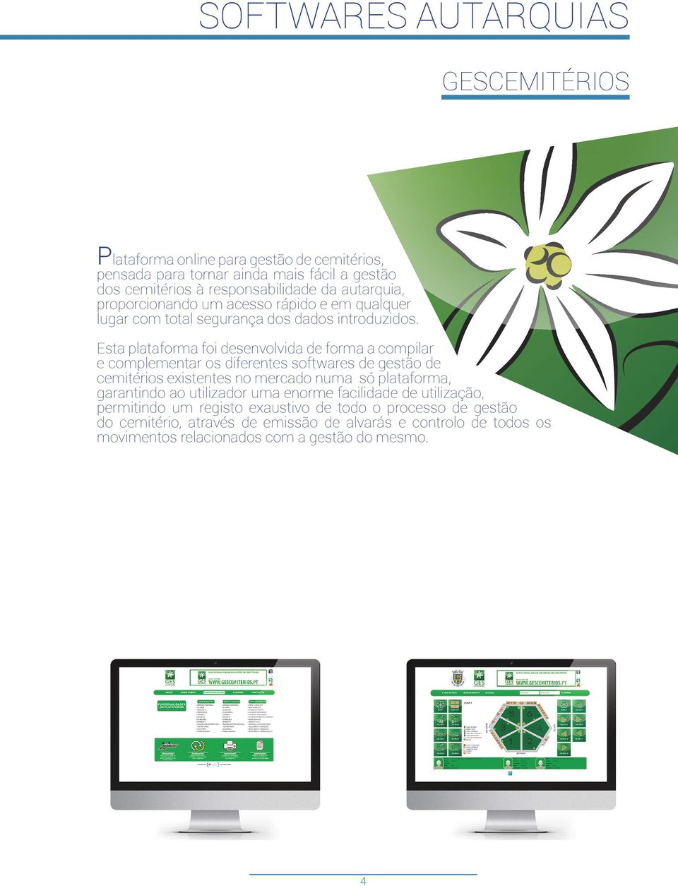 Esta plataforma foi desenvolvida de forma a compilar e complementar os diferentes softwares de gestão de cemitérios existentes no mercado numa só plataforma,