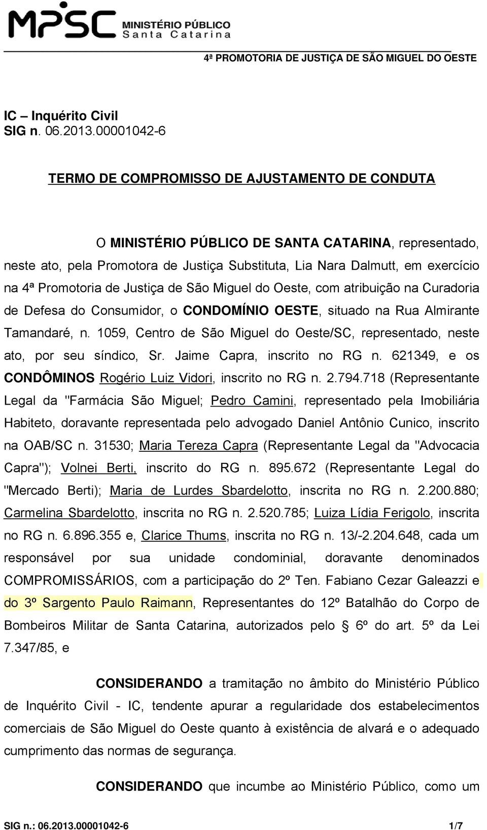 Promotoria de Justiça de São Miguel do Oeste, com atribuição na Curadoria de Defesa do Consumidor, o CONDOMÍNIO OESTE, situado na Rua Almirante Tamandaré, n.