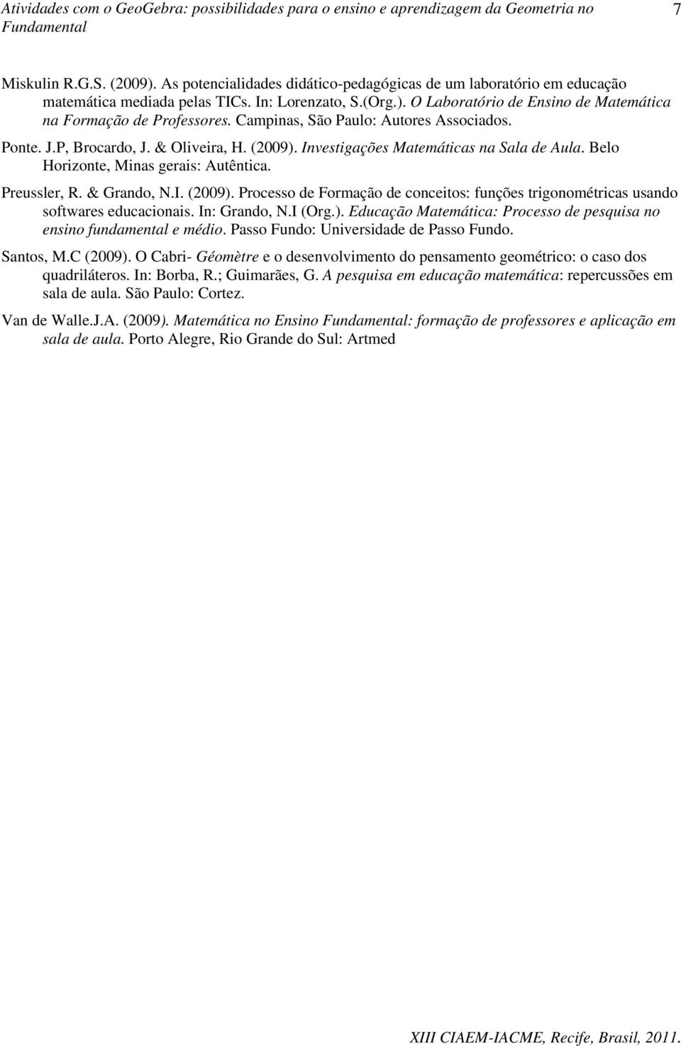 I. (2009). Processo de Formação de conceitos: funções trigonométricas usando softwares educacionais. In: Grando, N.I (Org.). Educação Matemática: Processo de pesquisa no ensino fundamental e médio.