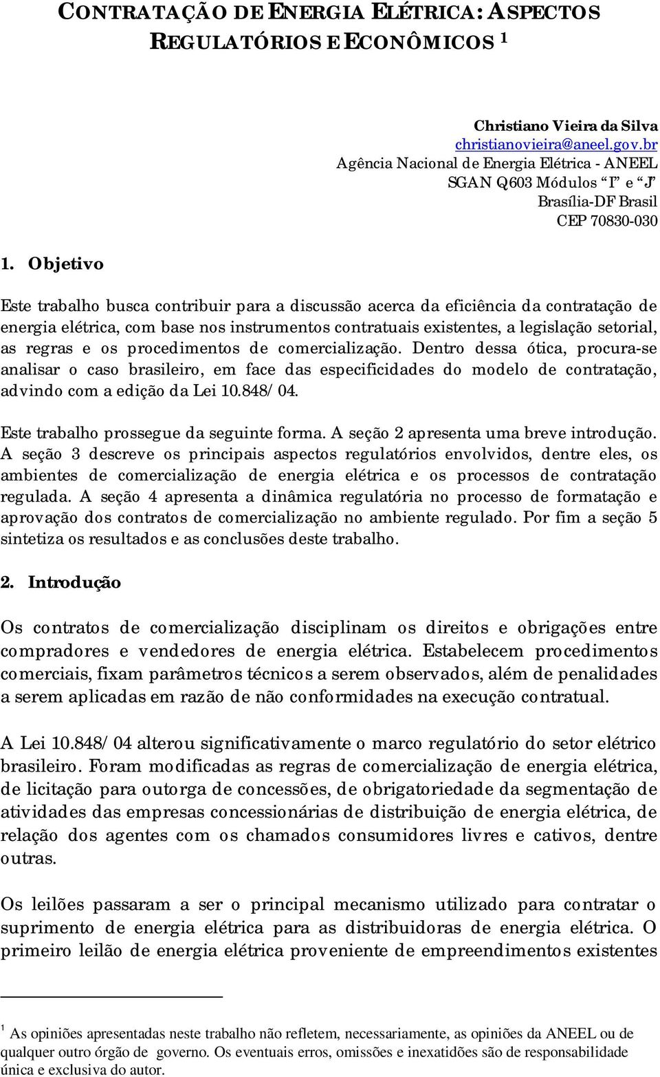 elétrica, com base nos instrumentos contratuais existentes, a legislação setorial, as regras e os procedimentos de comercialização.