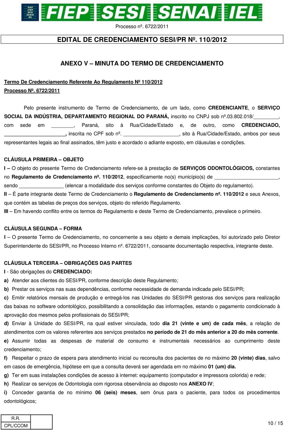 018/, com sede em, Paraná, sito à Rua/Cidade/Estado e, de outro, como CREDENCIADO,, inscrita no CPF sob nº.