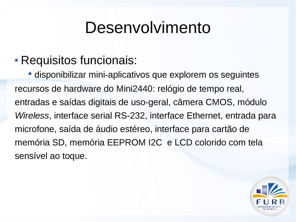 câmera CMOS, módulo Wireless, interface serial RS-232, interface Ethernet, entrada para microfone,