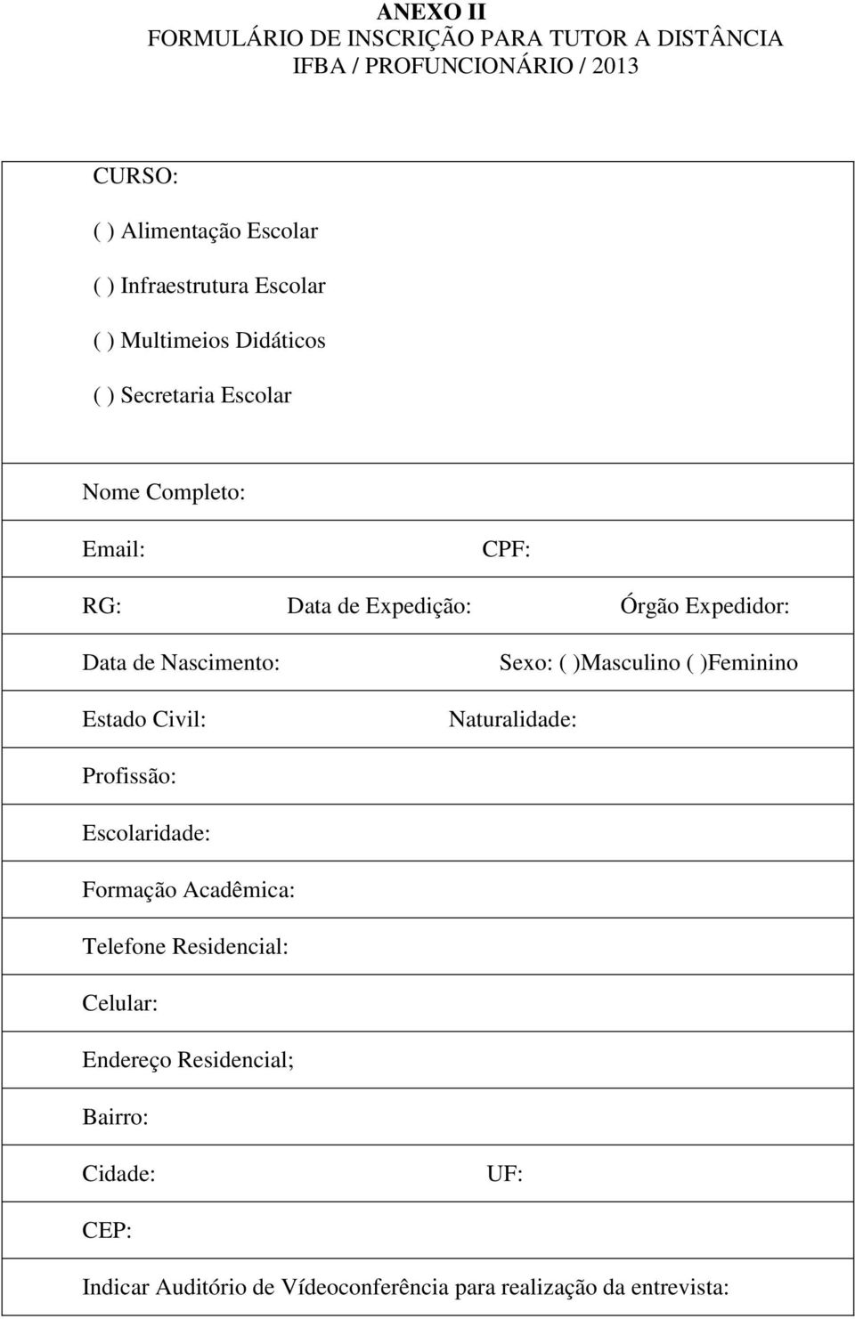 Expedidor: Data de Nascimento: Estado Civil: Sexo: ( )Masculino ( )Feminino Naturalidade: Profissão: Escolaridade: Formação