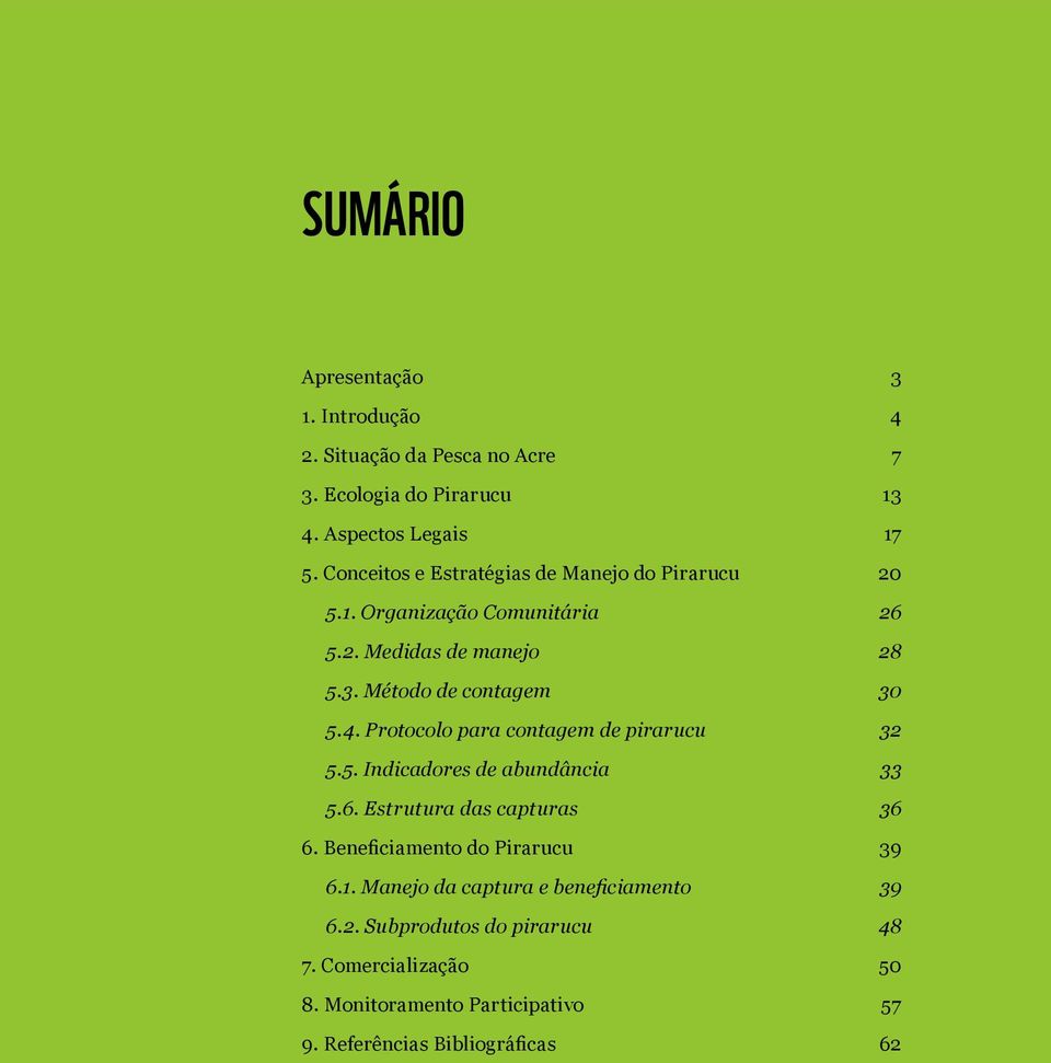 Protocolo para contagem de pirarucu 32 5.5. Indicadores de abundância 33 5.6. Estrutura das capturas 36 6. Beneficiamento do Pirarucu 39 6.1.