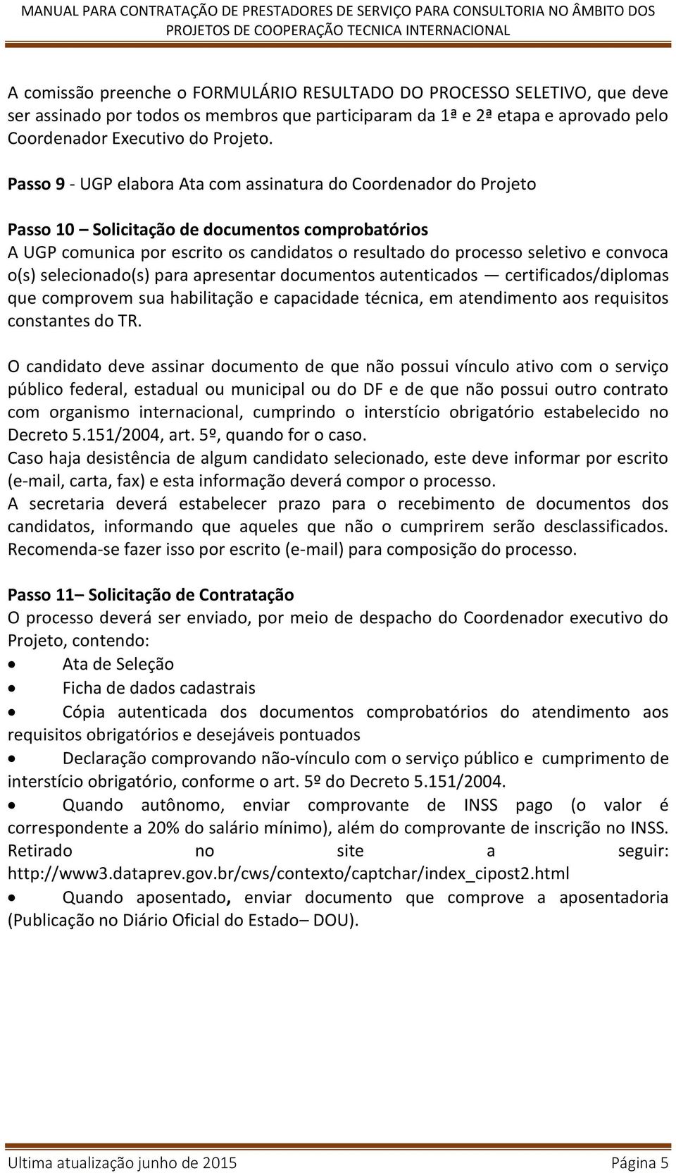 convoca o(s) selecionado(s) para apresentar documentos autenticados certificados/diplomas que comprovem sua habilitação e capacidade técnica, em atendimento aos requisitos constantes do TR.