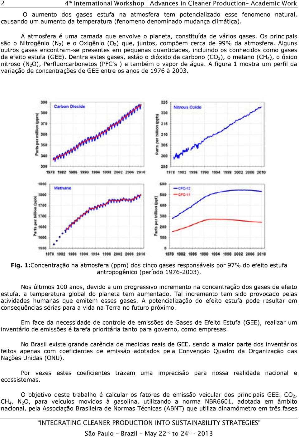 Alguns outros gases encontram-se presentes em pequenas quantidades, incluindo os conhecidos como gases de efeito estufa (GEE).