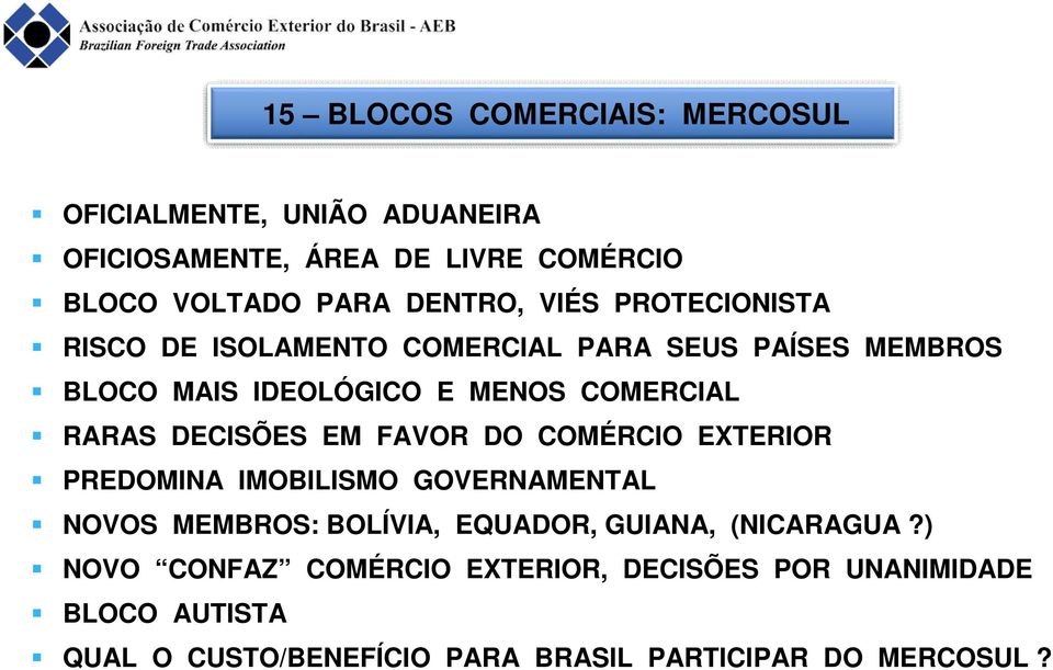 DECISÕES EM FAVOR DO COMÉRCIO EXTERIOR PREDOMINA IMOBILISMO GOVERNAMENTAL NOVOS MEMBROS: BOLÍVIA, EQUADOR, GUIANA, (NICARAGUA?