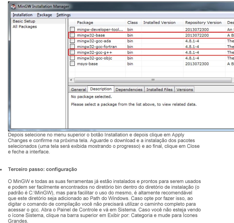 Terceiro passo: configuração O MinGW e todas as suas ferramentas já estão instalados e prontos para serem usados e podem ser facilmente encontrados no diretório bin dentro do diretório de instalação