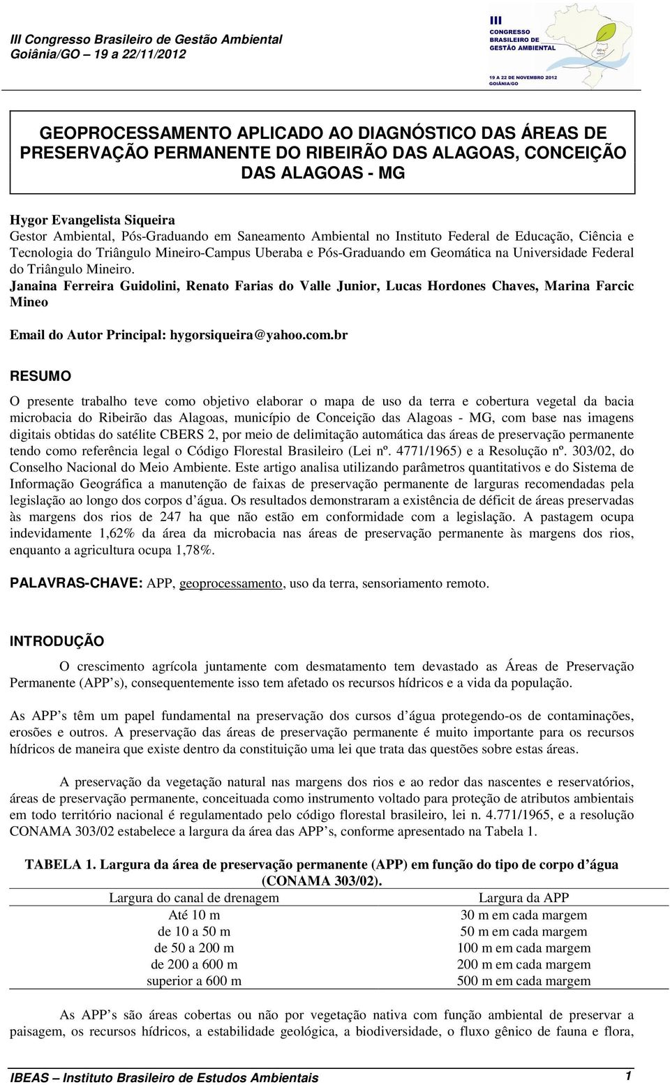 Triângulo Mineiro. Janaina Ferreira Guidolini, Renato Farias do Valle Junior, Lucas Hordones Chaves, Marina Farcic Mineo Email do Autor Principal: hygorsiqueira@yahoo.com.