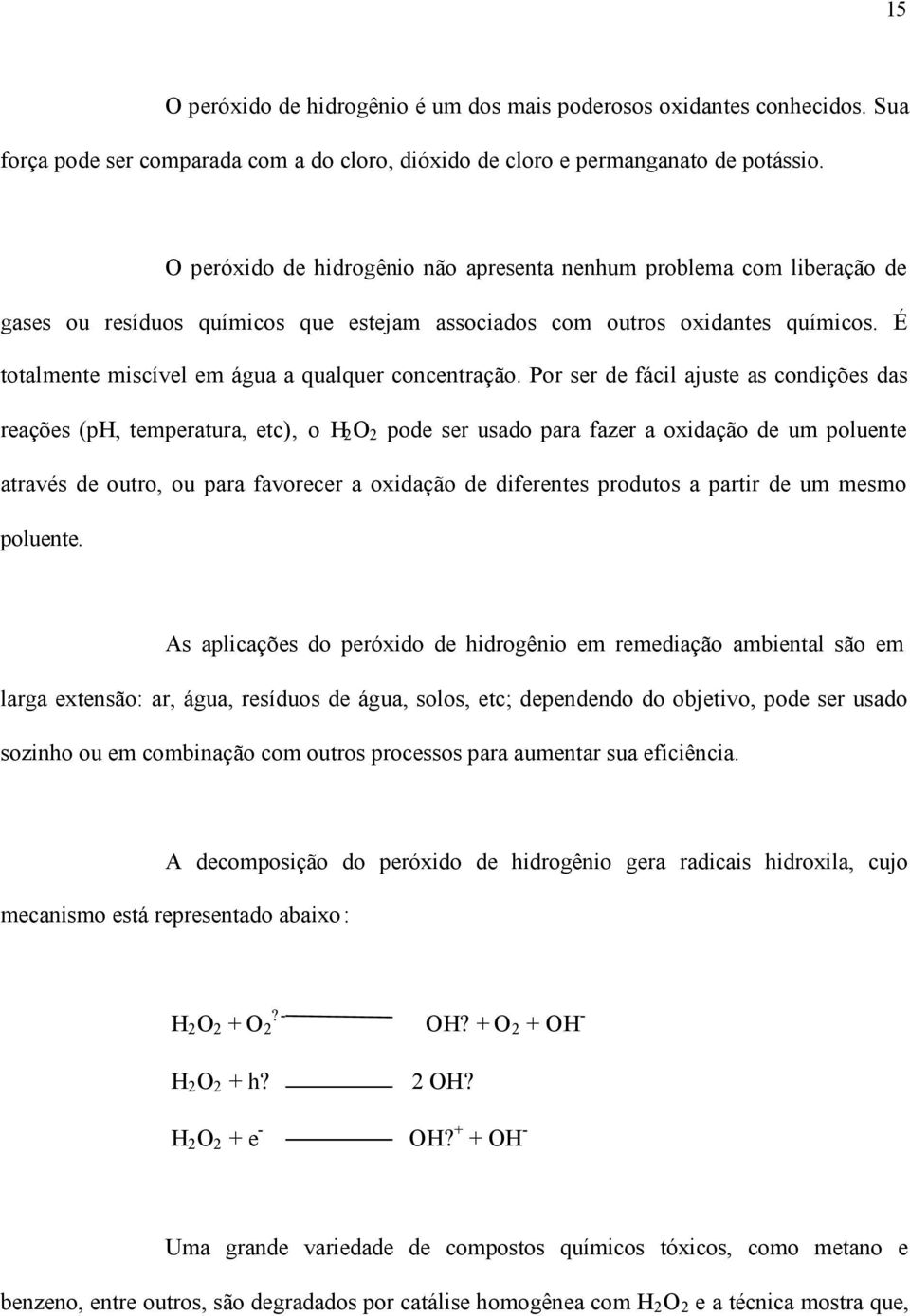 É totalmente miscível em água a qualquer concentração.