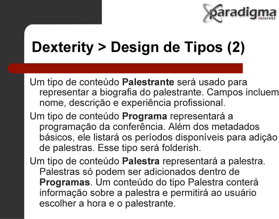 Além dos metadados básicos, ele listará os períodos disponíveis para adição de palestras. Esse tipo será folderish.