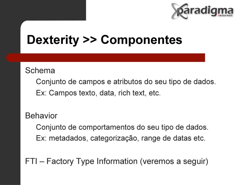 Behavior Conjunto de comportamentos do seu tipo de dados.