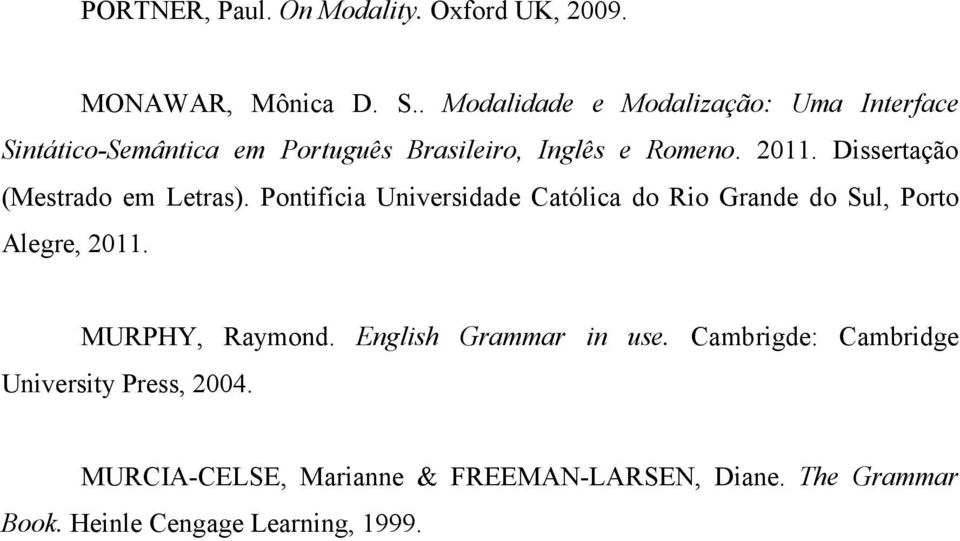 Dissertação (Mestrado em Letras). Pontifícia Universidade Católica do Rio Grande do Sul, Porto Alegre, 2011.